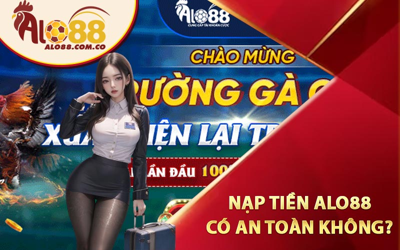 Nạp tiền Alo88 có được an toàn không?