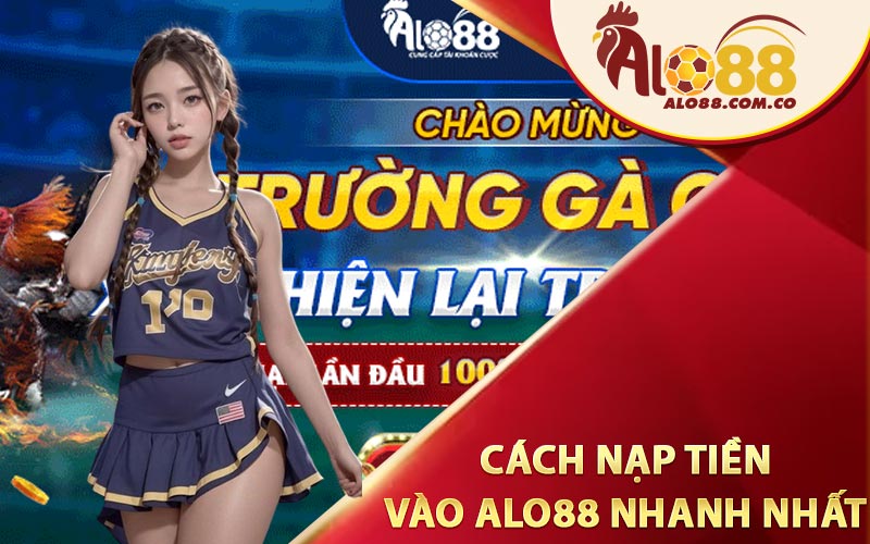 Những cách nạp tiền vào Alo88 nhanh nhất