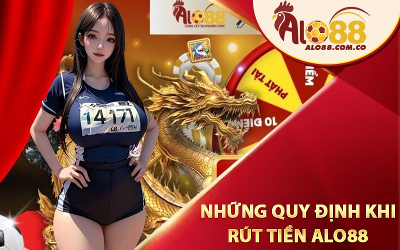 Những quy định khi rút tiền Alo88